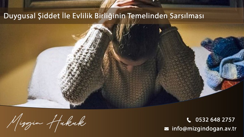 Duygusal Şiddet Nedeniyle Evlilik Birliğinin Sarsılması