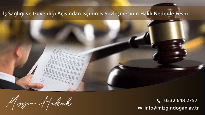 İş Sağlığı Ve Güvenliği Açısından İşçinin İş Sözleşmesini Haklı Nedenle Feshi